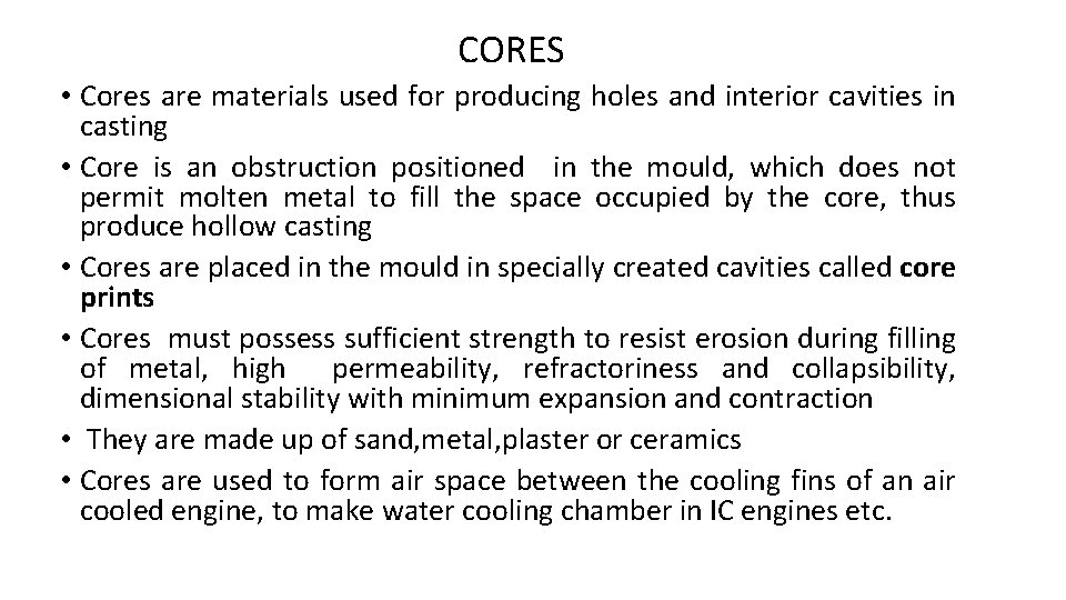 CORES • Cores are materials used for producing holes and interior cavities in casting
