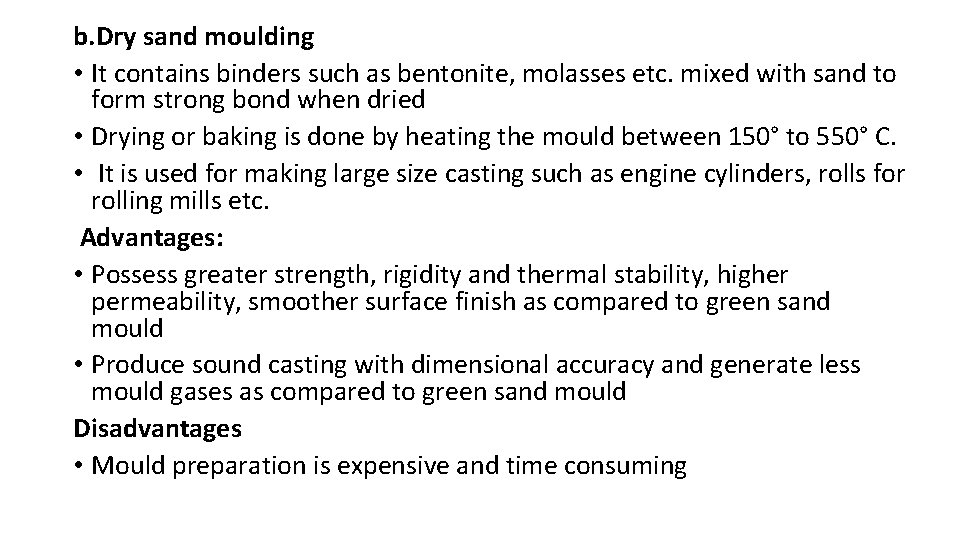 b. Dry sand moulding • It contains binders such as bentonite, molasses etc. mixed