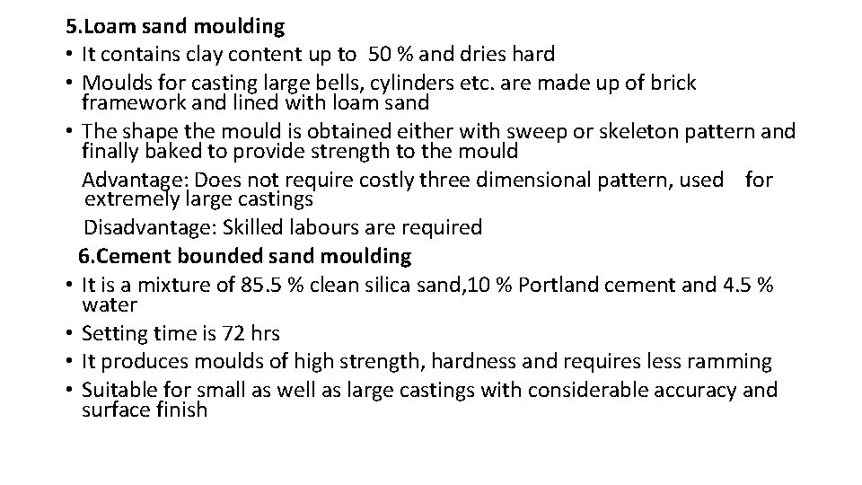 5. Loam sand moulding • It contains clay content up to 50 % and