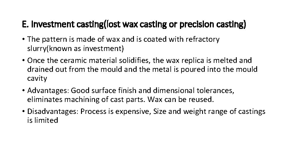 E. Investment casting(lost wax casting or precision casting) • The pattern is made of