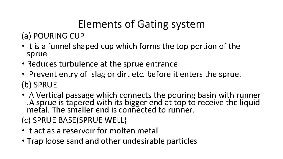Elements of Gating system (a) POURING CUP • It is a funnel shaped cup