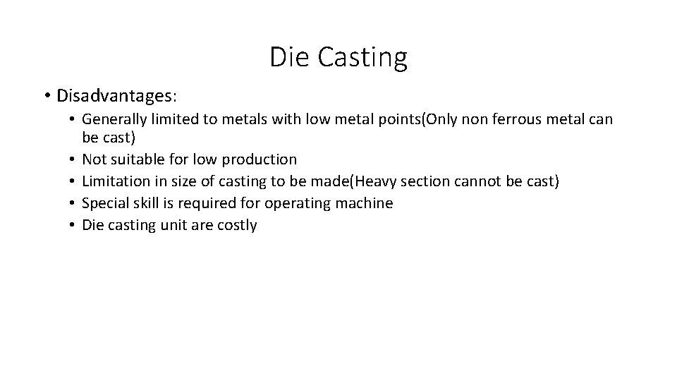 Die Casting • Disadvantages: • Generally limited to metals with low metal points(Only non