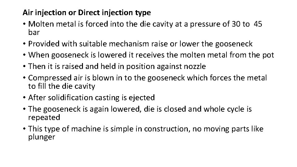Air injection or Direct injection type • Molten metal is forced into the die