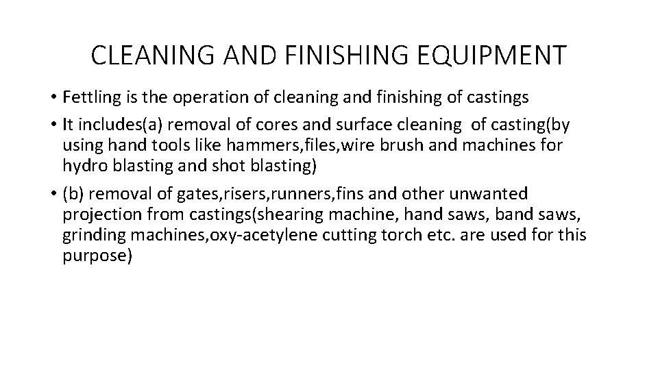 CLEANING AND FINISHING EQUIPMENT • Fettling is the operation of cleaning and finishing of