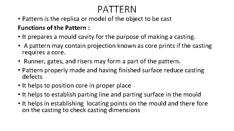PATTERN • Pattern is the replica or model of the object to be cast
