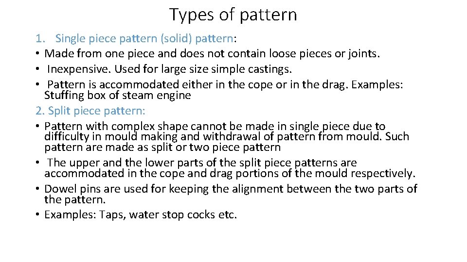 Types of pattern 1. Single piece pattern (solid) pattern: • Made from one piece