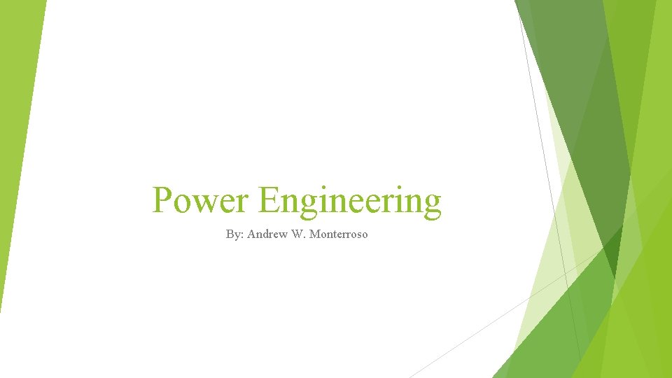 Power Engineering By: Andrew W. Monterroso 