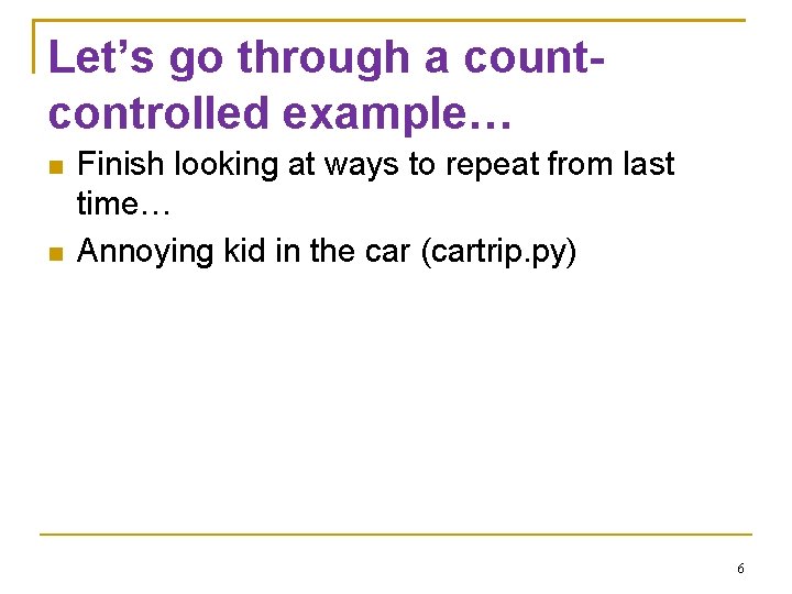 Let’s go through a countcontrolled example… Finish looking at ways to repeat from last