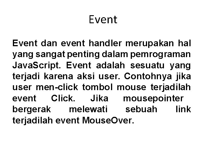 Event dan event handler merupakan hal yang sangat penting dalam pemrograman Java. Script. Event