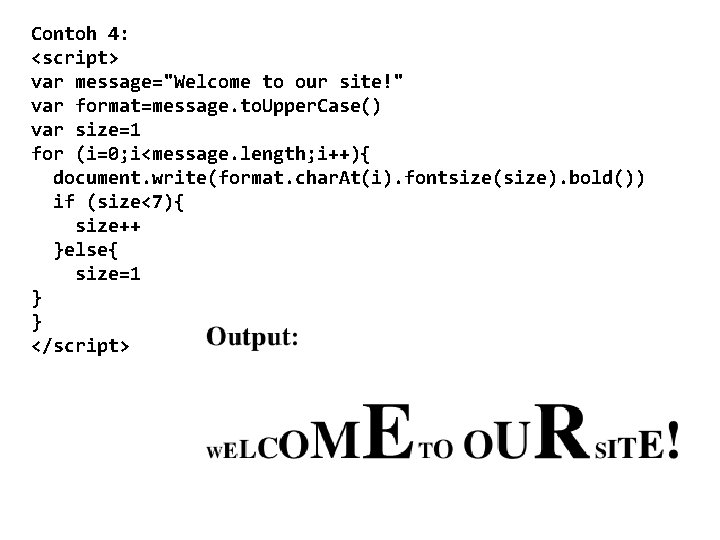 Contoh 4: <script> var message="Welcome to our site!" var format=message. to. Upper. Case() var