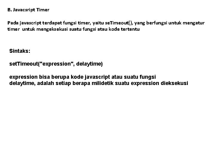 B. Javacsript Timer Pada javascript terdapat fungsi timer, yaitu se. Timeout(), yang berfungsi untuk