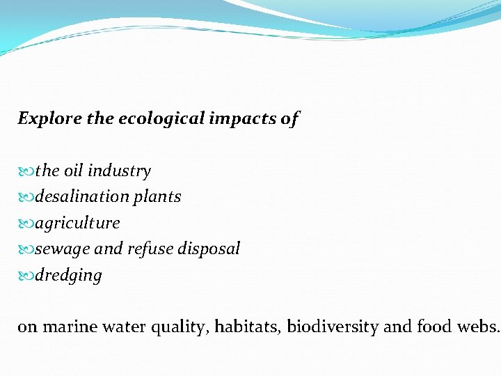 Explore the ecological impacts of the oil industry desalination plants agriculture sewage and refuse