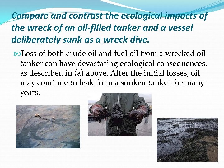 Compare and contrast the ecological impacts of the wreck of an oil-filled tanker and