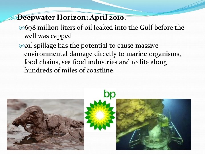  Deepwater Horizon: April 2010. 698 million liters of oil leaked into the Gulf