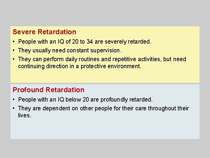 Severe Retardation • People with an IQ of 20 to 34 are severely retarded.