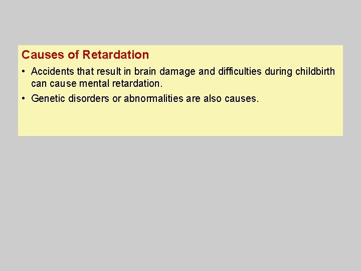Causes of Retardation • Accidents that result in brain damage and difficulties during childbirth