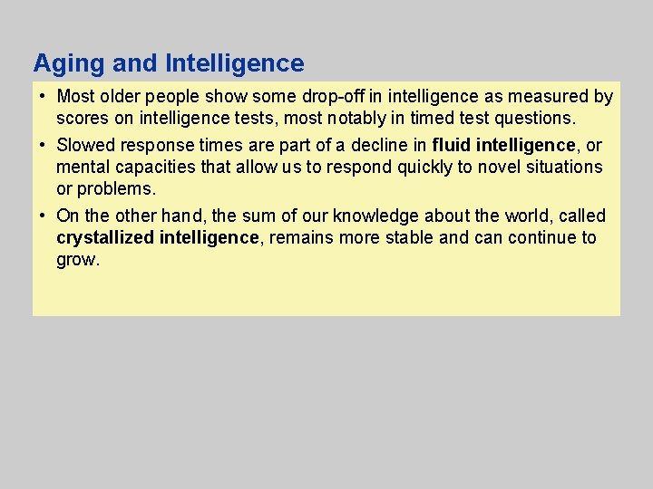 Aging and Intelligence • Most older people show some drop-off in intelligence as measured