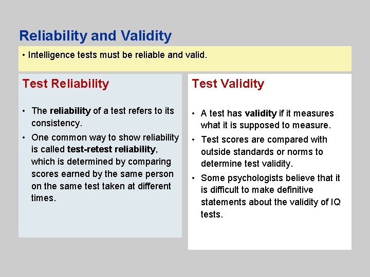 Reliability and Validity • Intelligence tests must be reliable and valid. Test Reliability Test