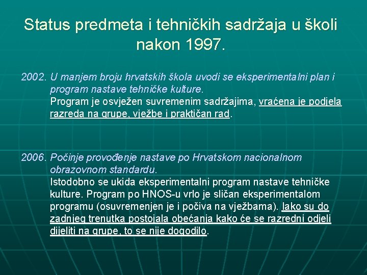 Status predmeta i tehničkih sadržaja u školi nakon 1997. 2002. U manjem broju hrvatskih