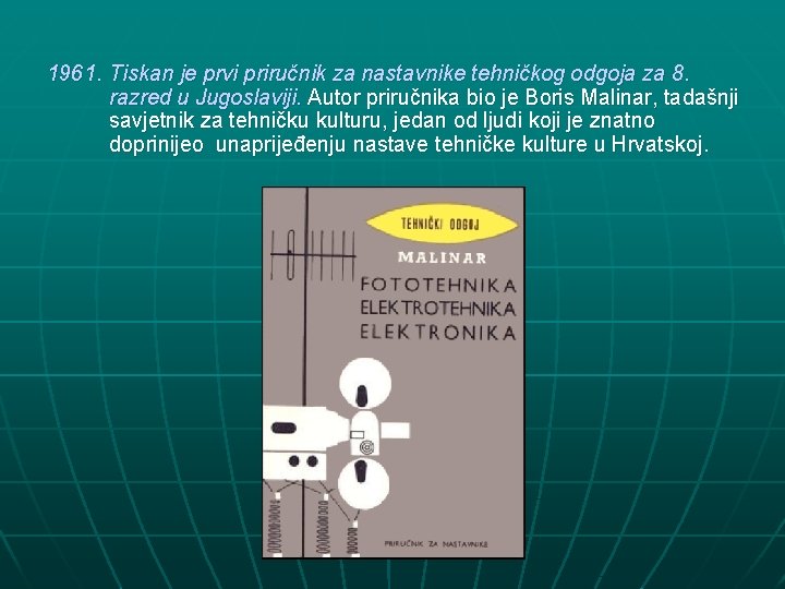 1961. Tiskan je prvi priručnik za nastavnike tehničkog odgoja za 8. razred u Jugoslaviji.