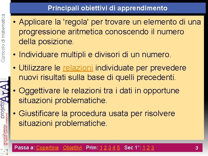 Curricolo di matematica Principali obiettivi di apprendimento • Applicare la 'regola' per trovare un