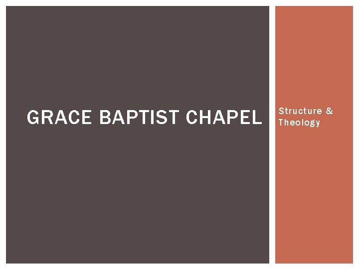 GRACE BAPTIST CHAPEL Structure & Theology 