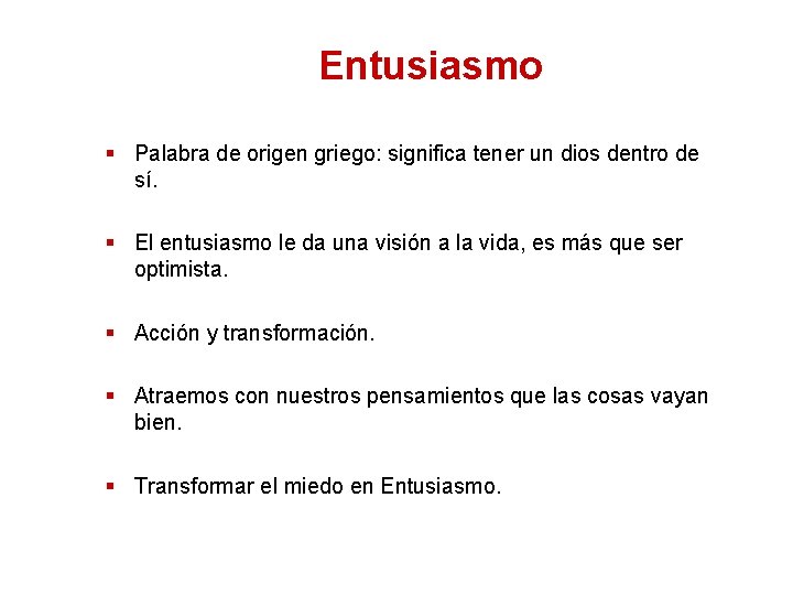 Entusiasmo § Palabra de origen griego: significa tener un dios dentro de sí. §