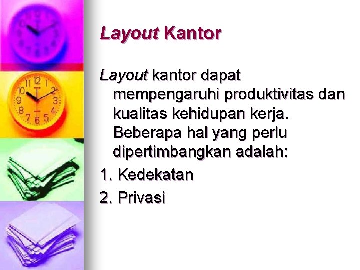 Layout Kantor Layout kantor dapat mempengaruhi produktivitas dan kualitas kehidupan kerja. Beberapa hal yang