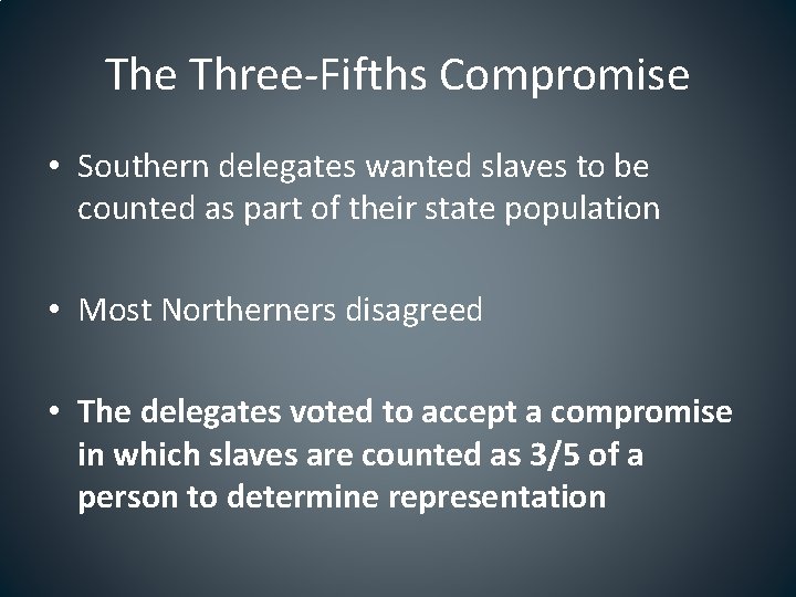 The Three-Fifths Compromise • Southern delegates wanted slaves to be counted as part of