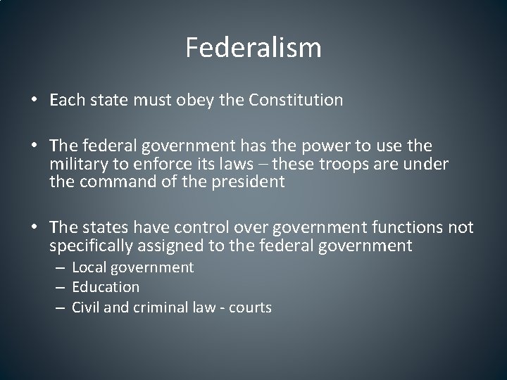 Federalism • Each state must obey the Constitution • The federal government has the