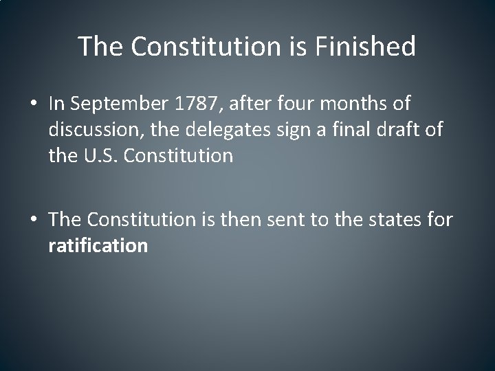 The Constitution is Finished • In September 1787, after four months of discussion, the