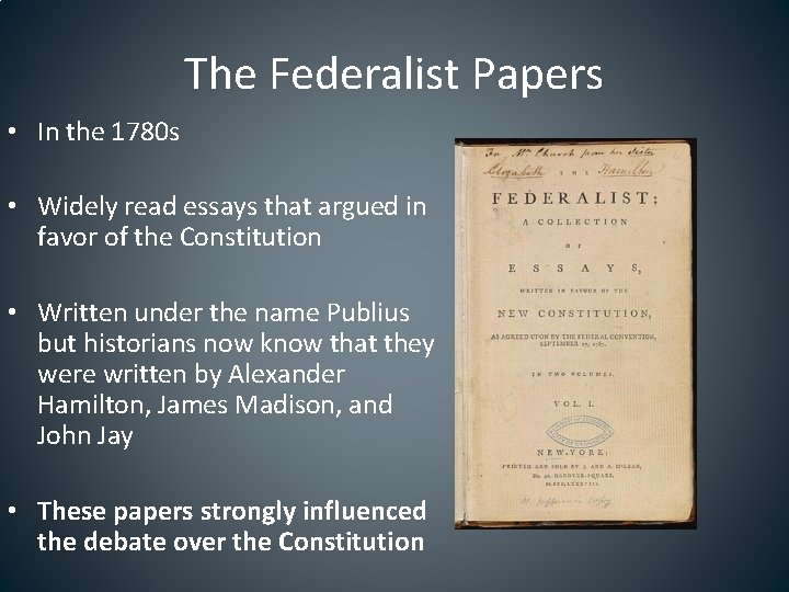 The Federalist Papers • In the 1780 s • Widely read essays that argued