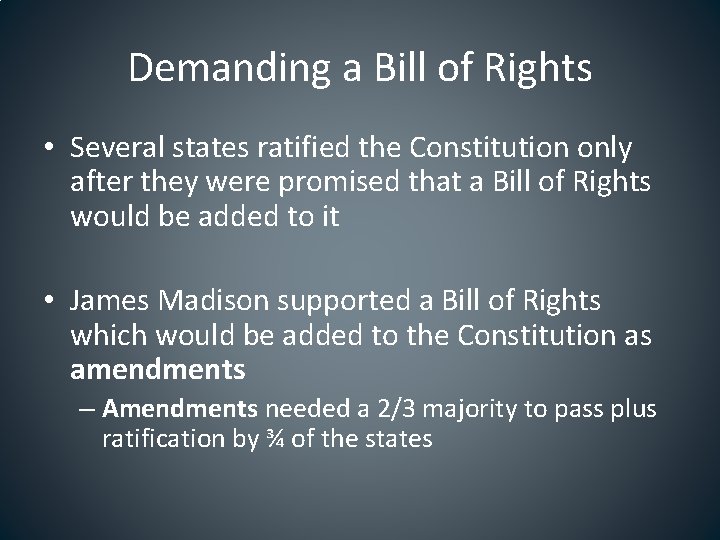 Demanding a Bill of Rights • Several states ratified the Constitution only after they