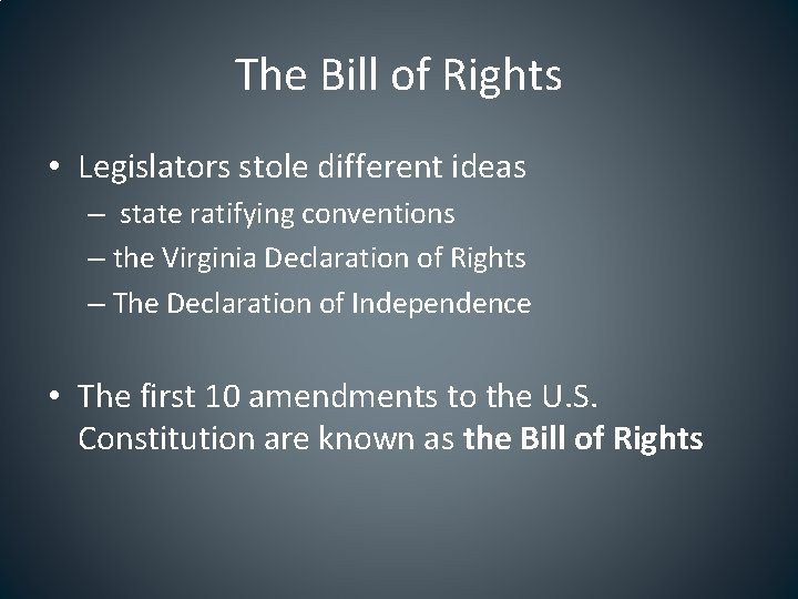 The Bill of Rights • Legislators stole different ideas – state ratifying conventions –