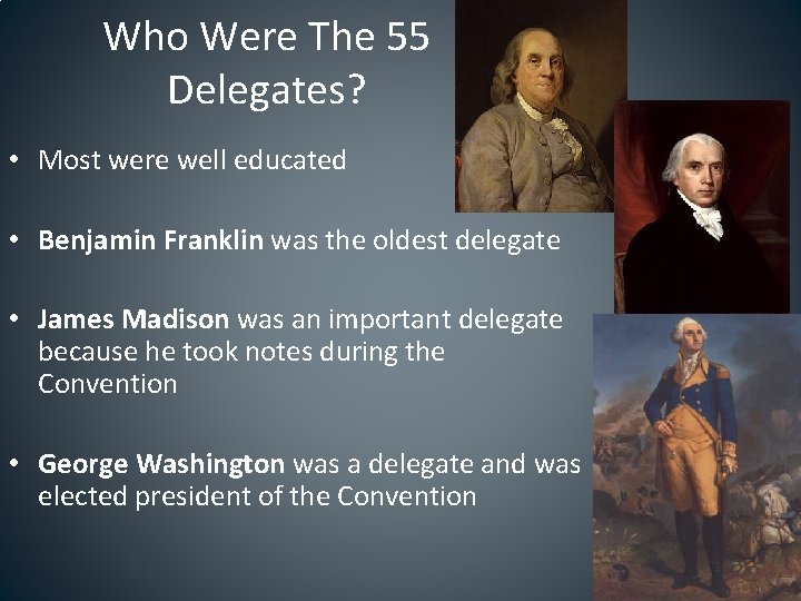 Who Were The 55 Delegates? • Most were well educated • Benjamin Franklin was