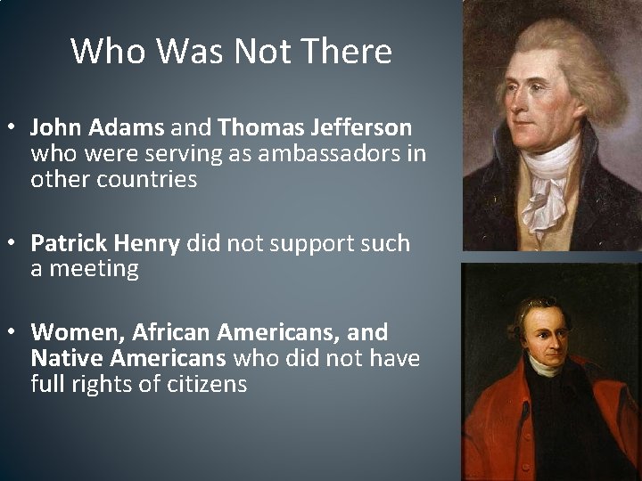 Who Was Not There • John Adams and Thomas Jefferson who were serving as