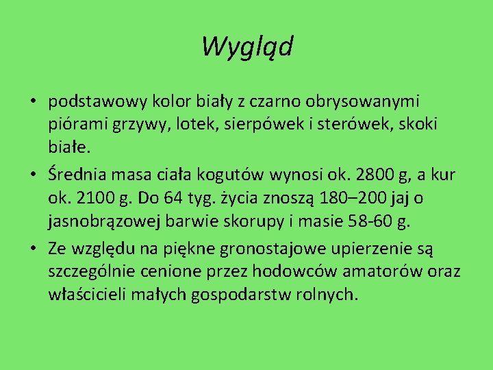 Wygląd • podstawowy kolor biały z czarno obrysowanymi piórami grzywy, lotek, sierpówek i sterówek,