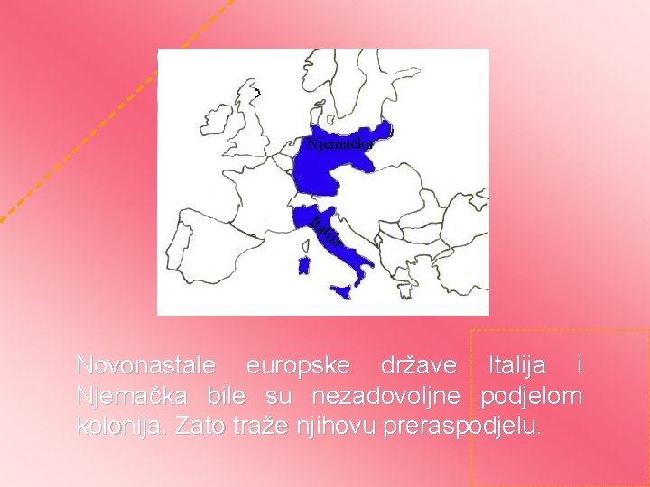 Njemačka Ita lij a Novonastale europske države Italija i Njemačka bile su nezadovoljne podjelom