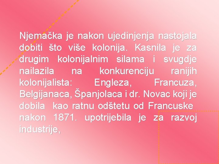 Njemačka je nakon ujedinjenja nastojala dobiti što više kolonija. Kasnila je za drugim kolonijalnim