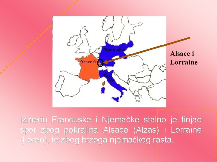 Njemačka Francuska Alsace i Lorraine Ita lij a Između Francuske i Njemačke stalno je