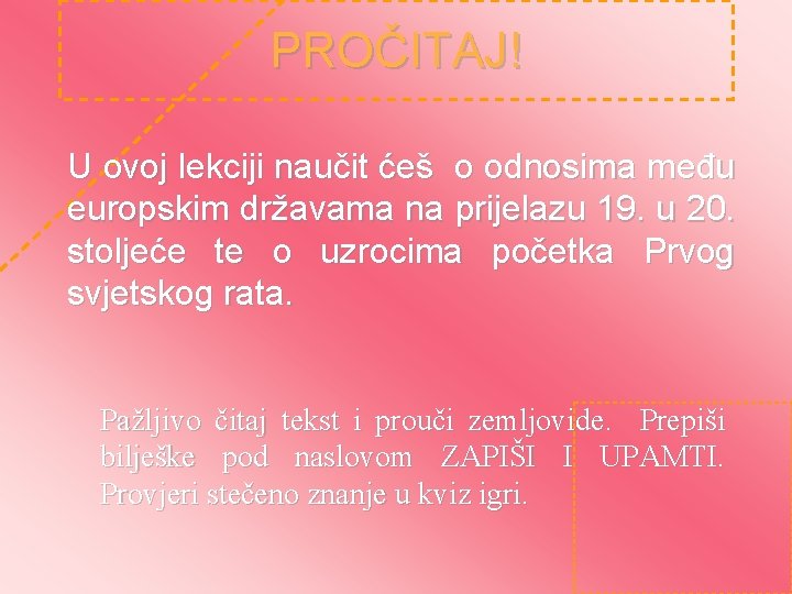 PROČITAJ! U ovoj lekciji naučit ćeš o odnosima među europskim državama na prijelazu 19.