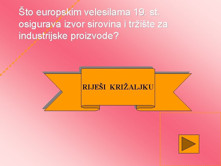 Što europskim velesilama 19. st. osigurava izvor sirovina i tržište za industrijske proizvode? RIJEŠI