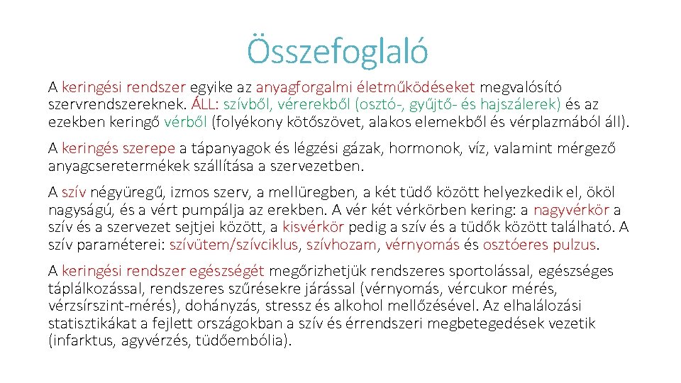 Összefoglaló A keringési rendszer egyike az anyagforgalmi életműködéseket megvalósító szervrendszereknek. ÁLL: szívből, vérerekből (osztó-,