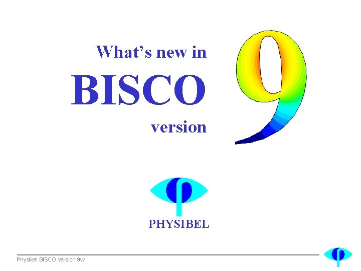 What’s new in BISCO version PHYSIBEL Physibel BISCO version 9 w 