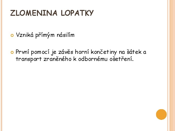 ZLOMENINA LOPATKY Vzniká přímým násilím První pomocí je závěs horní končetiny na šátek a