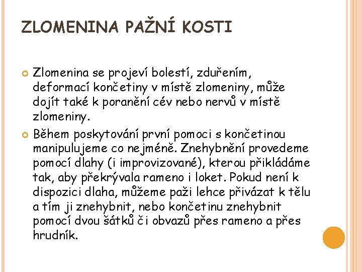 ZLOMENINA PAŽNÍ KOSTI Zlomenina se projeví bolestí, zduřením, deformací končetiny v místě zlomeniny, může