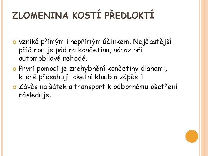 ZLOMENINA KOSTÍ PŘEDLOKTÍ vzniká přímým i nepřímým účinkem. Nejčastější příčinou je pád na končetinu,