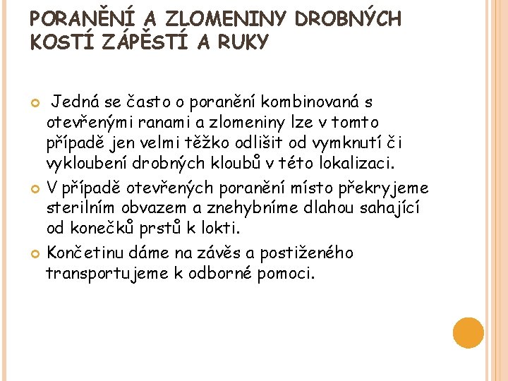 PORANĚNÍ A ZLOMENINY DROBNÝCH KOSTÍ ZÁPĚSTÍ A RUKY Jedná se často o poranění kombinovaná