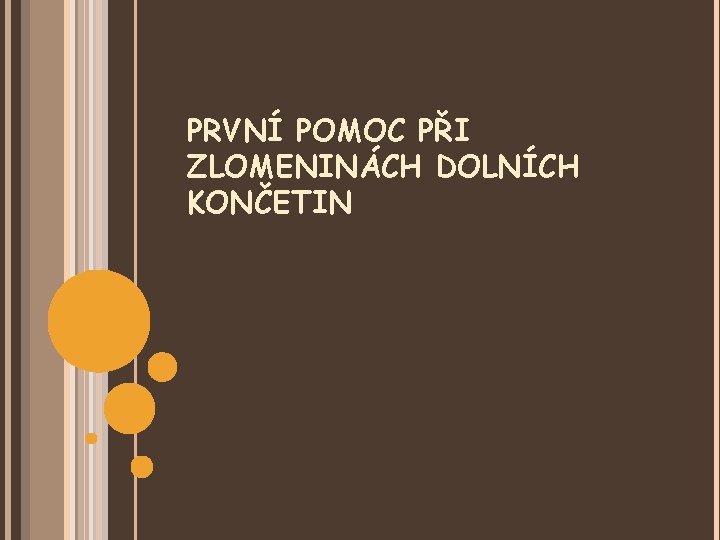 PRVNÍ POMOC PŘI ZLOMENINÁCH DOLNÍCH KONČETIN 