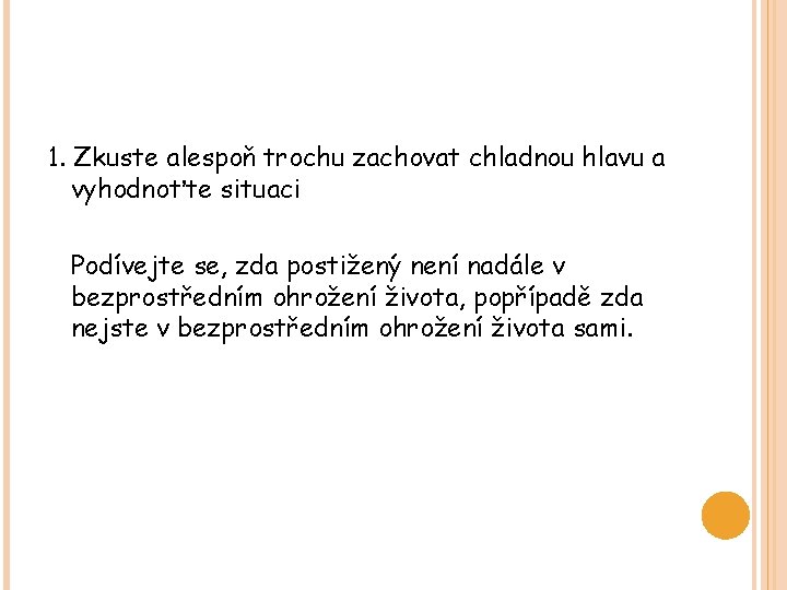 1. Zkuste alespoň trochu zachovat chladnou hlavu a vyhodnoťte situaci Podívejte se, zda postižený